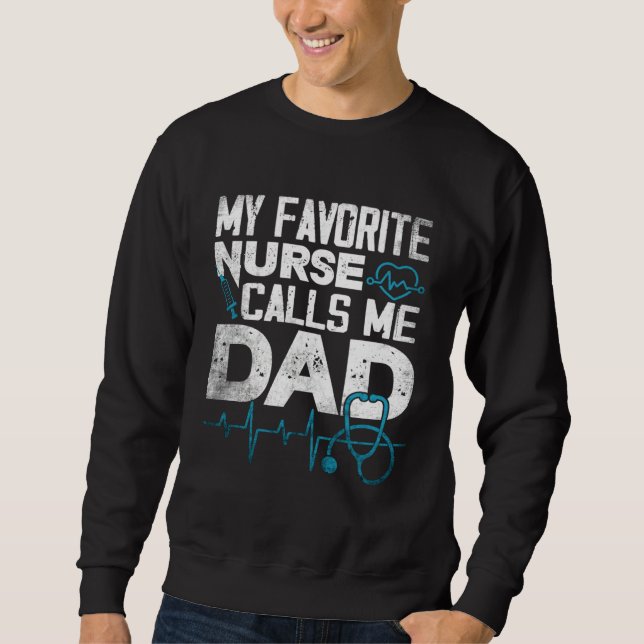 Fathers Day  For Dad My Favorite Nurse Calls Me Da Sweatshirt (Front)