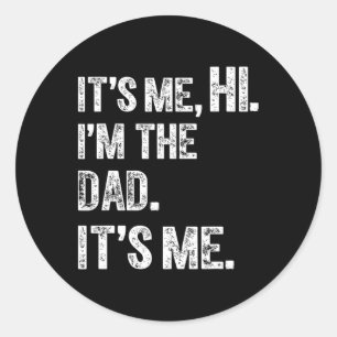 Fathers Day Funny Birthday Party Hi Its Me Im The Classic Round Sticker