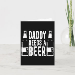 Fathers Day Funny Daddy Need A Beer  Card