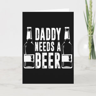 Fathers Day Funny Daddy Need A Beer Card