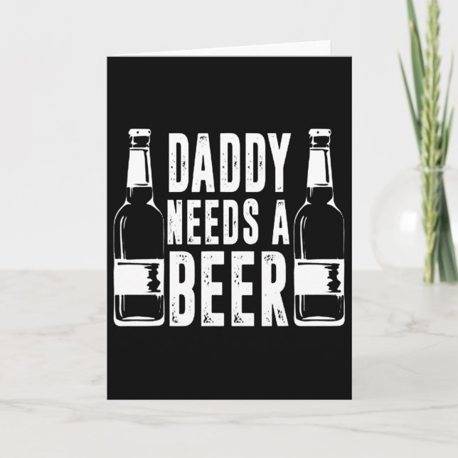 Fathers Day Funny Daddy Need A Beer  Card (Front)