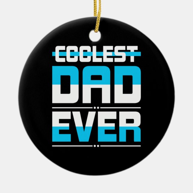 Father's Day Gift | Coolest Dad Ever Ceramic Ornament (Front)