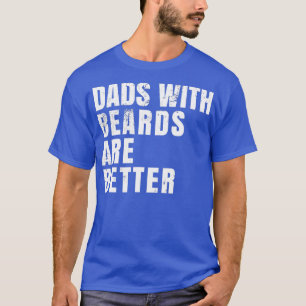 Fathers Day Gift Dads with Beards Are Better Beard T-Shirt