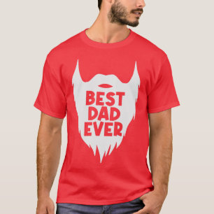 Fathers Day Gift Funny Best Dad Ever Beard Gifts f T-Shirt