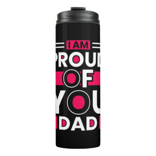 Father's Day Gift I Am Proud Of You Dad Thermal Tumbler
