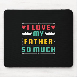 Father's Day Gift I Love My Father So Much Mouse Pad