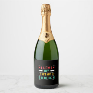 Father's Day Gift   I Love My Father So Much Sparkling Wine Label