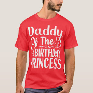 Fathers Day Gift Ideas Daddy Of The Birthday Princ T-Shirt