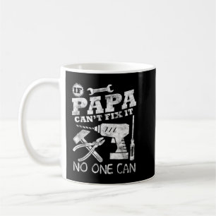 Fathers Day Gift If Papa Can't Fix it No One Can t Coffee Mug