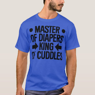 Fathers Day Gift Master Of Diapers King Of Cuddles T-Shirt