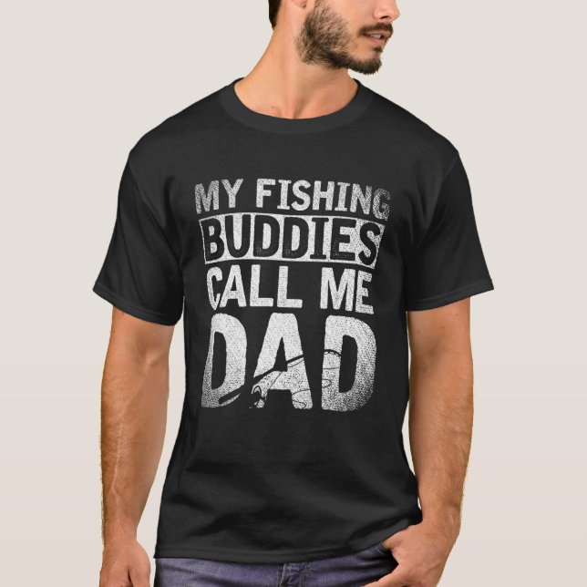 Fathers Day Gift My Fishing Buddies Call Me Dad Fi T-Shirt (Front)