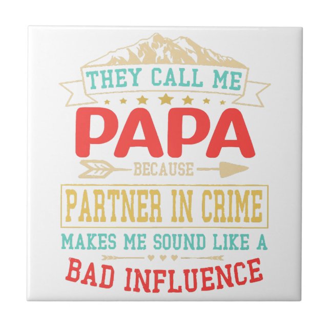 Father's Day Gift - they call me bad influence pap Ceramic Tile (Front)