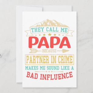 Father's Day Gift - they call me bad influence pap Invitation