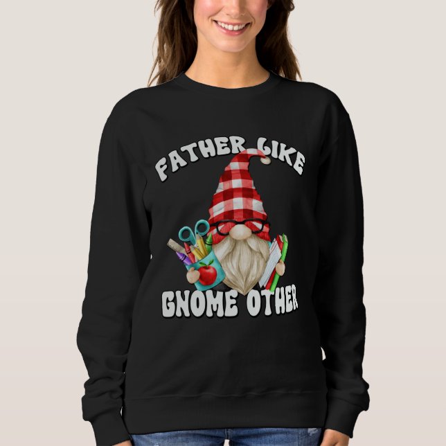 Fathers Day Gnome For Men Unique Teacher Dad Sayin Sweatshirt (Front)