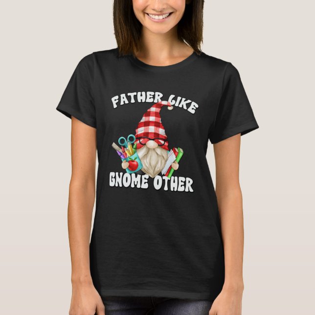 Fathers Day Gnome For Men Unique Teacher Dad Sayin T-Shirt (Front)