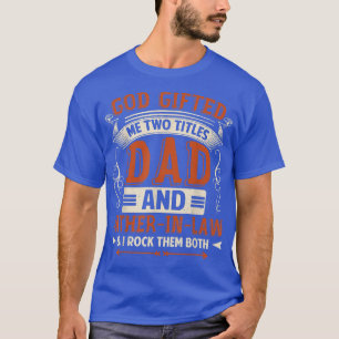 Fathers Day God presented Me Two Titles Dad And Fa T-Shirt
