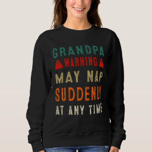 Fathers Day Grandpa Warning May Nap Suddenly At An Sweatshirt