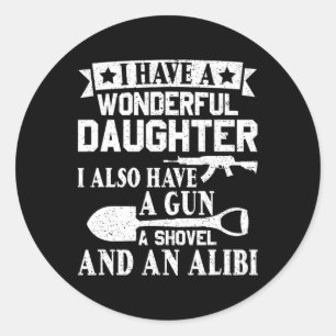 Fathers Day Gun Shovel Alibi I Have A Wonderful Da Classic Round Sticker