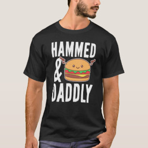 Father's Day Hammed And Daddly Burger  Daddy Dad   T-Shirt