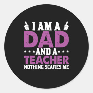 Father's Day I Am A Dad And A Teacher Classic Round Sticker