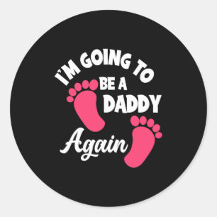 Father's Day I Am Going To Be A Daddy Again Classic Round Sticker