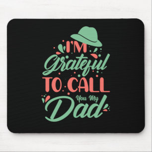 Father's Day I Am Grateful To Call You My Dad Mouse Pad