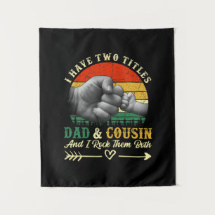 Father's Day I Have Two Titles Dad And Cousin Tapestry