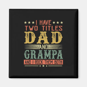 Father's Day I Have Two Titles Dad And Grampa Magnet