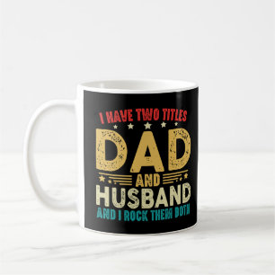 Father's Day I Have Two Titles Dad And Husband Coffee Mug
