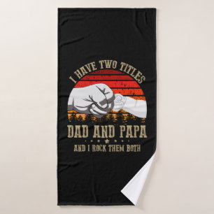 Father's Day I Have Two Titles Dad And Papa Bath Towel