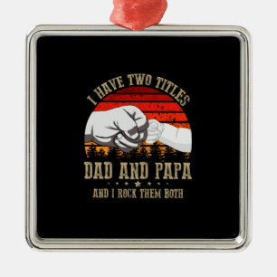 Father's Day I Have Two Titles Dad And Papa Metal Ornament