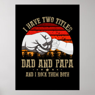 Father's Day   I Have Two Titles Dad And Papa Poster