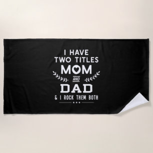 Father's Day   I Have Two Titles Mum And Father Beach Towel