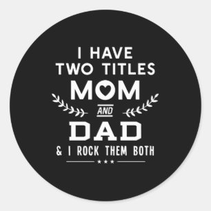 Father's Day I Have Two Titles Mum And Father Classic Round Sticker