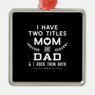 Father's Day I Have Two Titles Mum And Father Metal Ornament