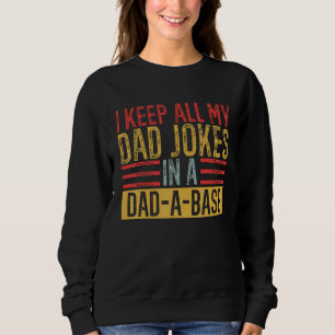 Father's Day I Keep All My Dad Jokes In A Dad A Ba Sweatshirt
