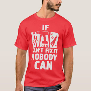 Fathers Day If Dad Cant Fix It Nobody Can T-Shirt