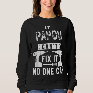 Father's Day If Papou Can't Fix It No One Can For  Sweatshirt