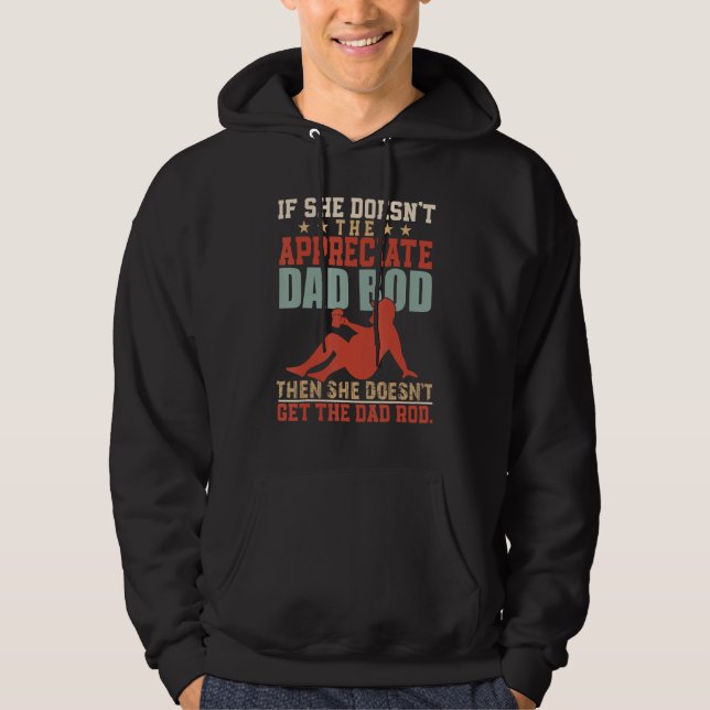 Father's Day if She Doesn't Appreciate The Dad Bod Hoodie (Front)