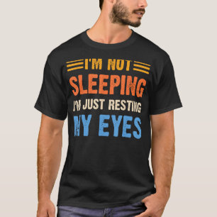 Father's Day I'm Not Sleeping I'm Just Resting My  T-Shirt