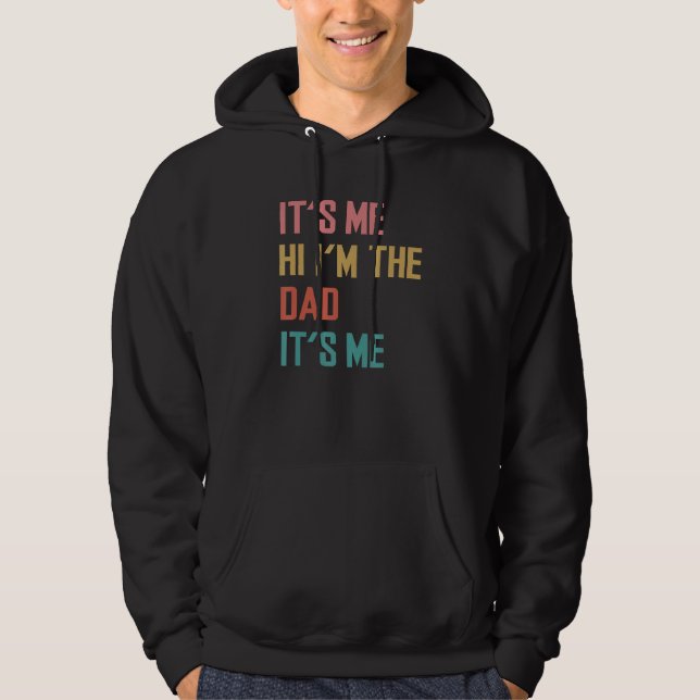 Fathers Day   Its Me Hi I m The Dad Its Me Hoodie (Front)