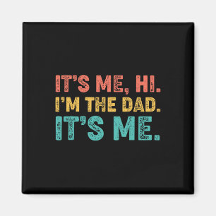 Fathers Day Its Me Hi I'm The Dad Its Me 1 Magnet