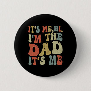 Fathers Day Its Me Hi I'm The Dad Its Me 6 Cm Round Badge
