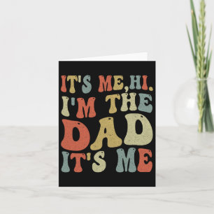 Fathers Day Its Me Hi I'm The Dad Its Me Card
