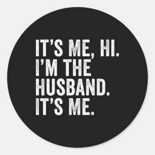Fathers Day It's Me Hi I'm The Husband It's Me Fun Classic Round Sticker