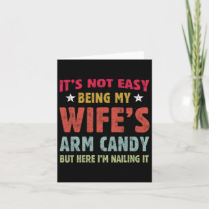 Fathers Day It's Not Easy Being My Wife's Arm Cand Card