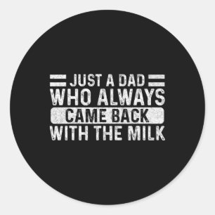 Father's Day Just A Dad Who Always Came Back With Classic Round Sticker