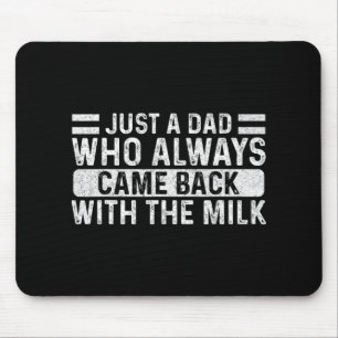 Father's Day Just A Dad Who Always Came Back With Mouse Pad