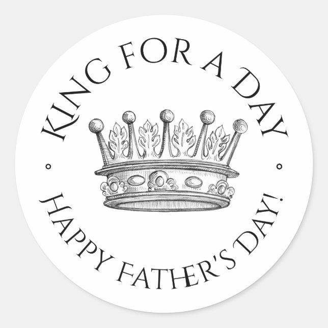 Father's Day King for a Day Classic Round Sticker (Front)