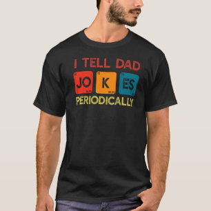 Father's Day Men Quote I Tell Dad Jokes Periodica T-Shirt